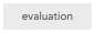 evaluation